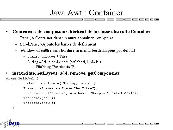 Java Awt : Container • Conteneurs de composants, héritent de la classe abstraite Container