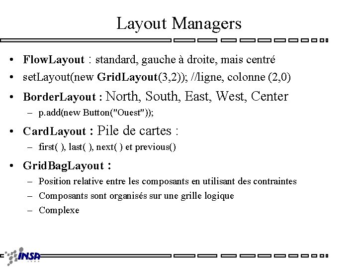 Layout Managers • Flow. Layout : standard, gauche à droite, mais centré • set.