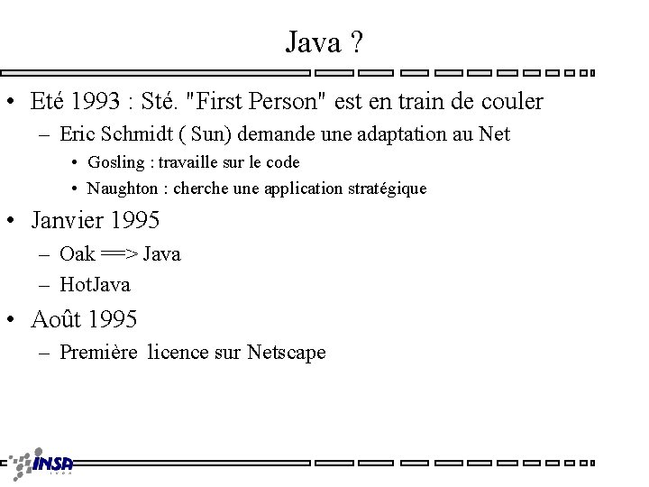 Java ? • Eté 1993 : Sté. "First Person" est en train de couler