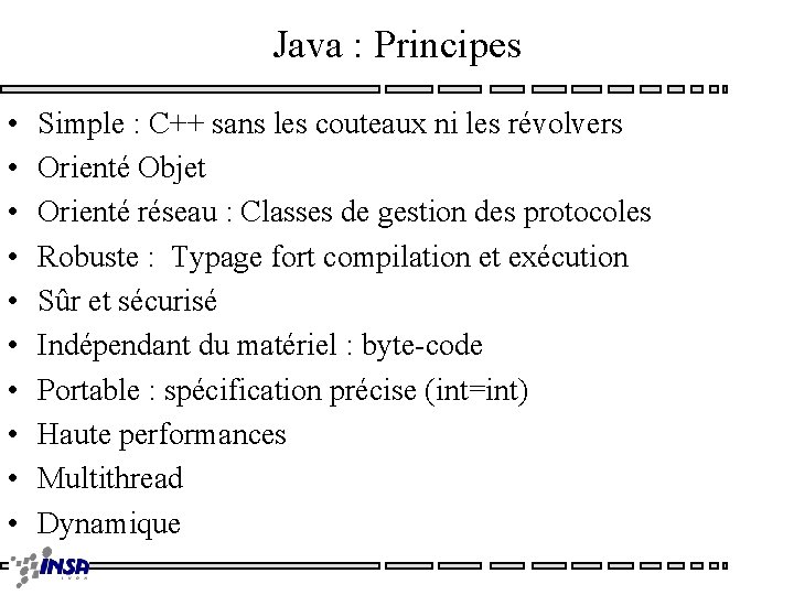 Java : Principes • • • Simple : C++ sans les couteaux ni les
