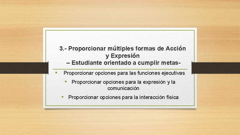 3. - Proporcionar múltiples formas de Acción y Expresión – Estudiante orientado a cumplir