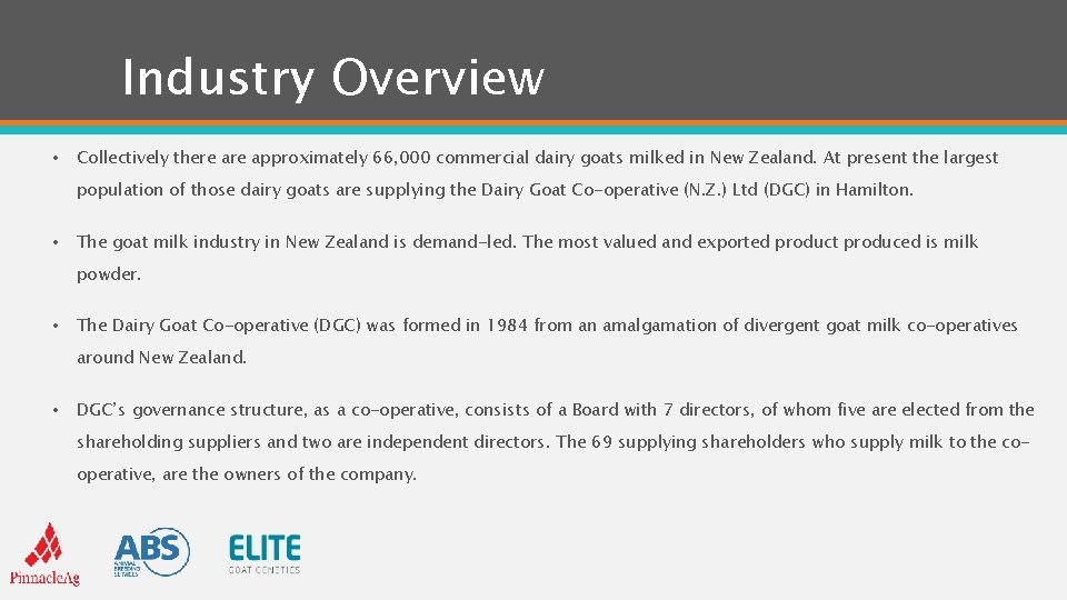 Industry Overview • Collectively there approximately 66, 000 commercial dairy goats milked in New