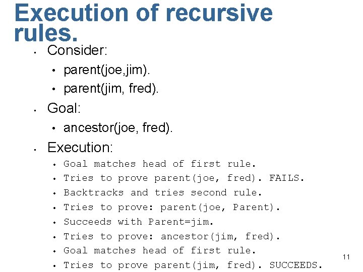 Execution of recursive rules. • Consider: • • • Goal: • • parent(joe, jim).