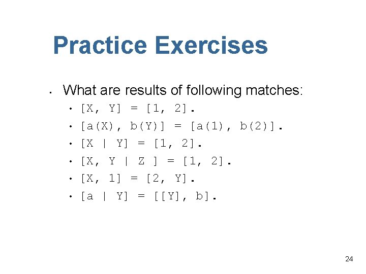 Practice Exercises • What are results of following matches: • • • [X, Y]