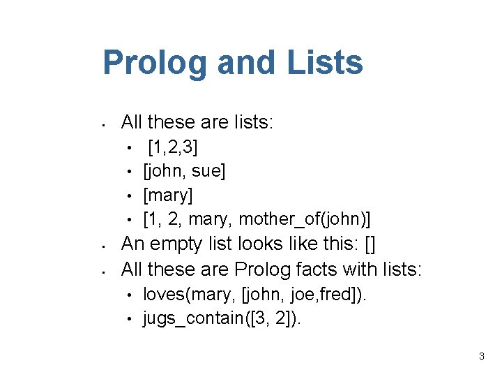 Prolog and Lists • All these are lists: • • • [1, 2, 3]