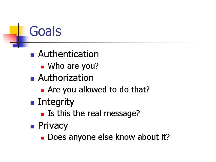 Goals n Authentication n n Authorization n n Are you allowed to do that?