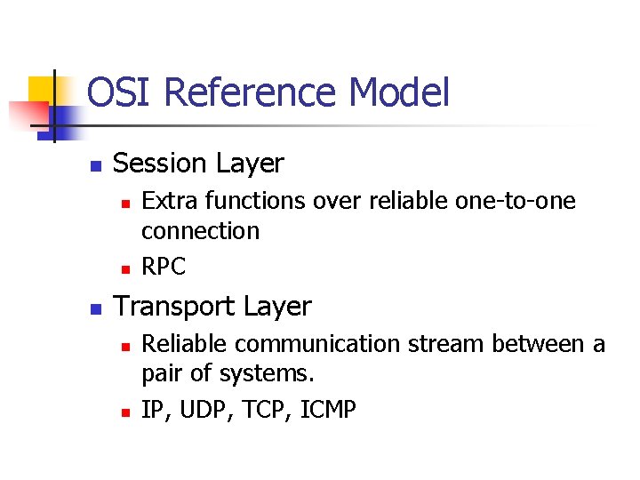 OSI Reference Model n Session Layer n n n Extra functions over reliable one-to-one