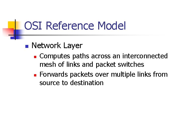 OSI Reference Model n Network Layer n n Computes paths across an interconnected mesh