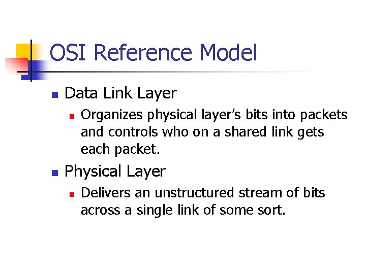 OSI Reference Model n Data Link Layer n n Organizes physical layer’s bits into