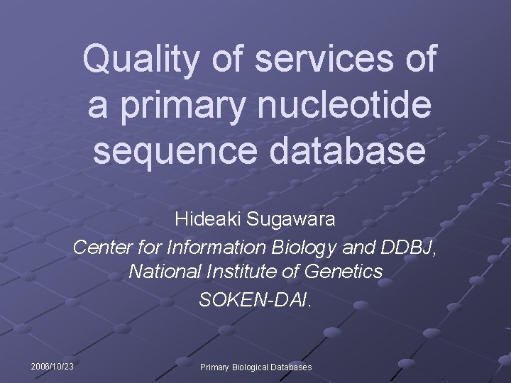 Quality of services of 　　　 a primary nucleotide sequence database Hideaki Sugawara Center for