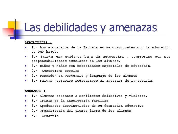 Las debilidades y amenazas DEBILIDADES : n 1. - Los apoderados de la Escuela
