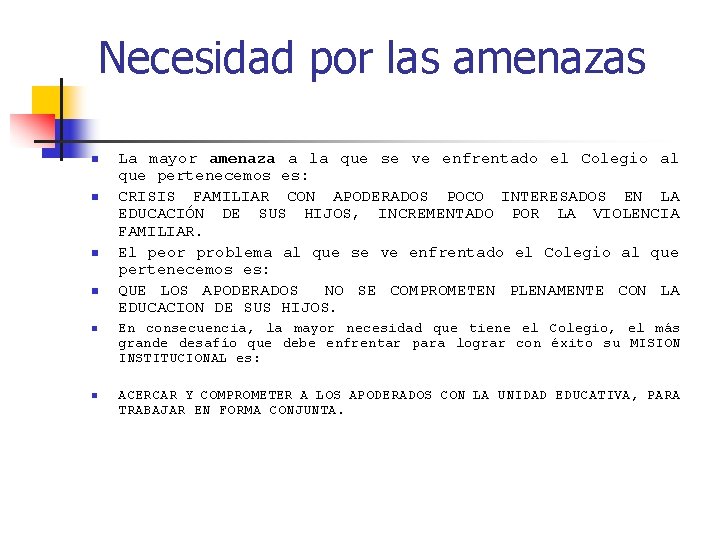 Necesidad por las amenazas n n n La mayor amenaza a la que se