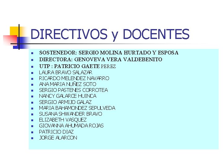DIRECTIVOS y DOCENTES n n n n SOSTENEDOR: SERGIO MOLINA HURTADO Y ESPOSA DIRECTORA: