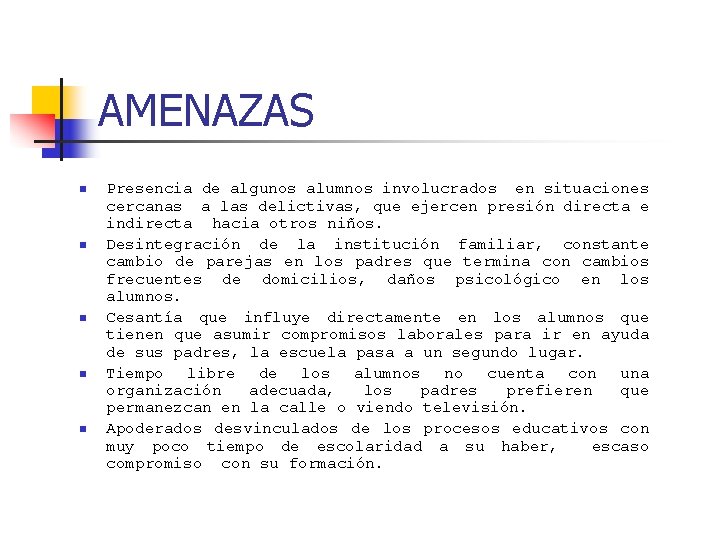AMENAZAS n n n Presencia de algunos alumnos involucrados en situaciones cercanas a las