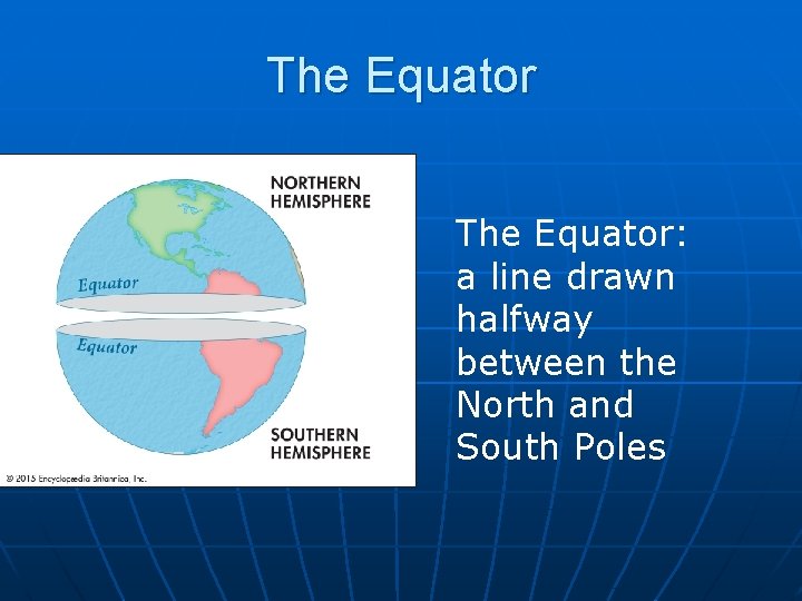 The Equator: a line drawn halfway between the North and South Poles 