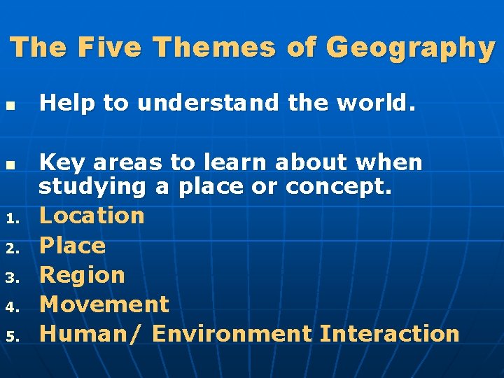 The Five Themes of Geography n n 1. 2. 3. 4. 5. Help to