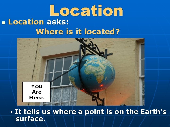 n Location asks: Where is it located? ▪ It tells us where a point