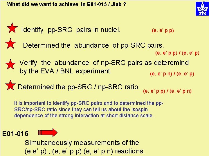 What did we want to achieve in E 01 -015 / Jlab ? Identify