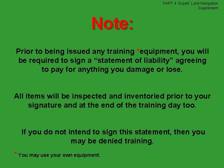 PART 4 Expert Land Navigation Supplement Note: Prior to being issued any training *equipment,