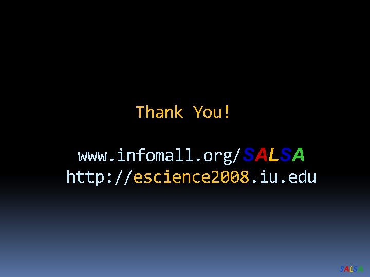 Thank You! www. infomall. org/SALSA http: //escience 2008. iu. edu SALSA 