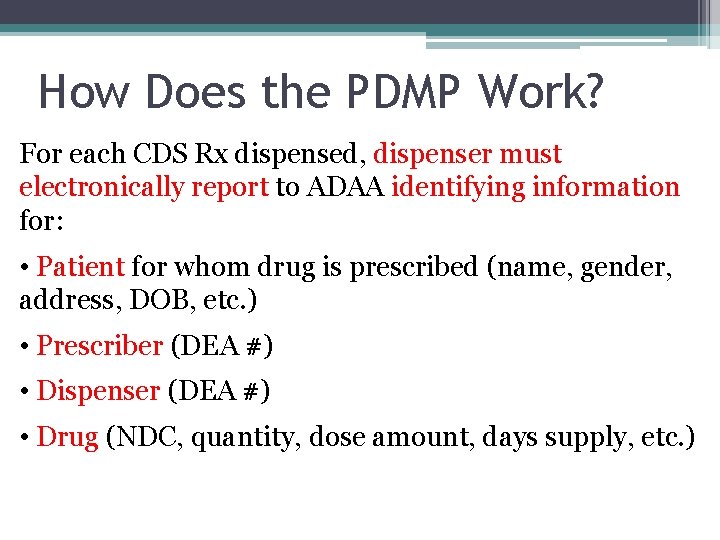 How Does the PDMP Work? For each CDS Rx dispensed, dispenser must electronically report