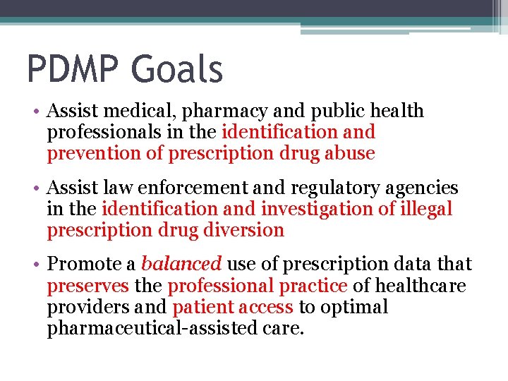 PDMP Goals • Assist medical, pharmacy and public health professionals in the identification and