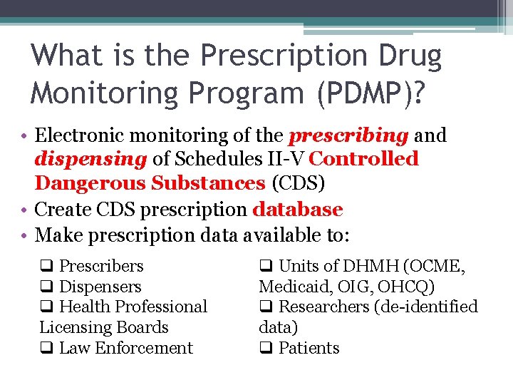 What is the Prescription Drug Monitoring Program (PDMP)? • Electronic monitoring of the prescribing