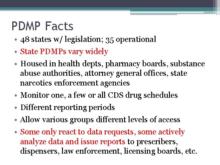 PDMP Facts • 48 states w/ legislation; 35 operational • State PDMPs vary widely