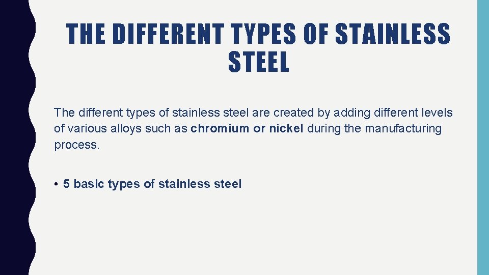 THE DIFFERENT TYPES OF STAINLESS STEEL The different types of stainless steel are created
