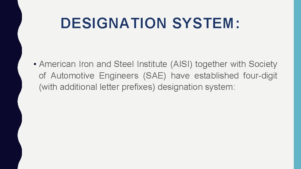 DESIGNATION SYSTEM: • American Iron and Steel Institute (AISI) together with Society of Automotive