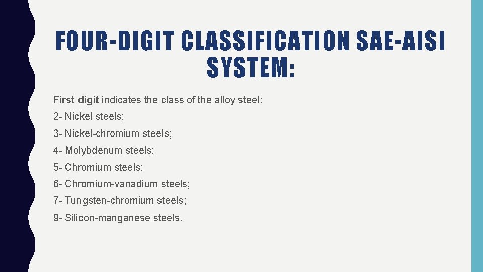 FOUR-DIGIT CLASSIFICATION SAE-AISI SYSTEM: First digit indicates the class of the alloy steel: 2