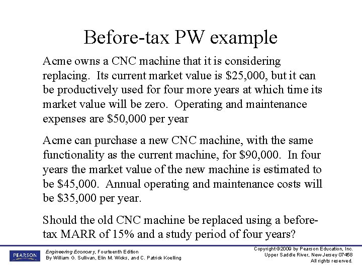Before-tax PW example Acme owns a CNC machine that it is considering replacing. Its