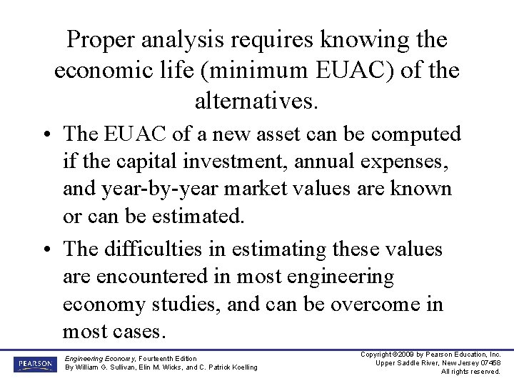 Proper analysis requires knowing the economic life (minimum EUAC) of the alternatives. • The