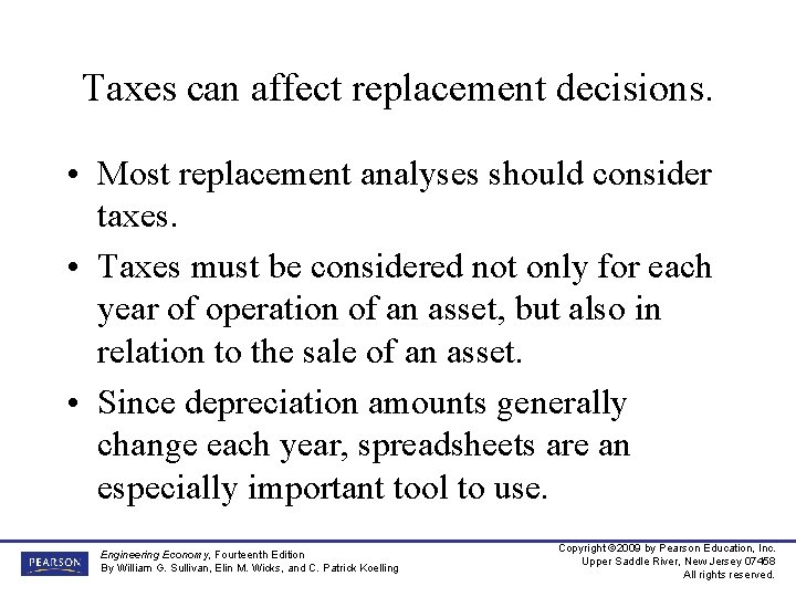 Taxes can affect replacement decisions. • Most replacement analyses should consider taxes. • Taxes
