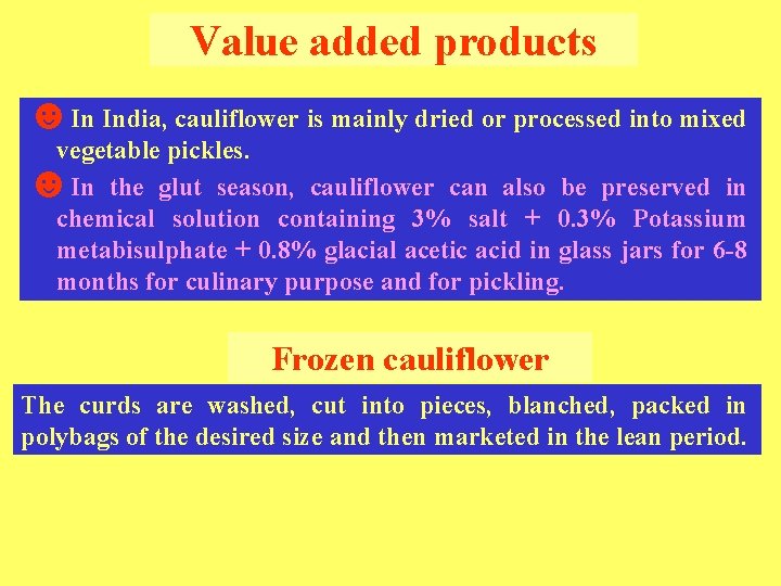 Value added products ☻In India, cauliflower is mainly dried or processed into mixed vegetable