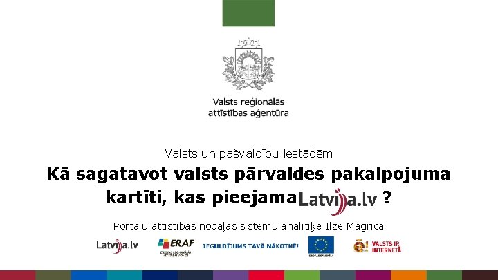 Valsts un pašvaldību iestādēm Kā sagatavot valsts pārvaldes pakalpojuma kartīti, kas pieejama ? Portālu