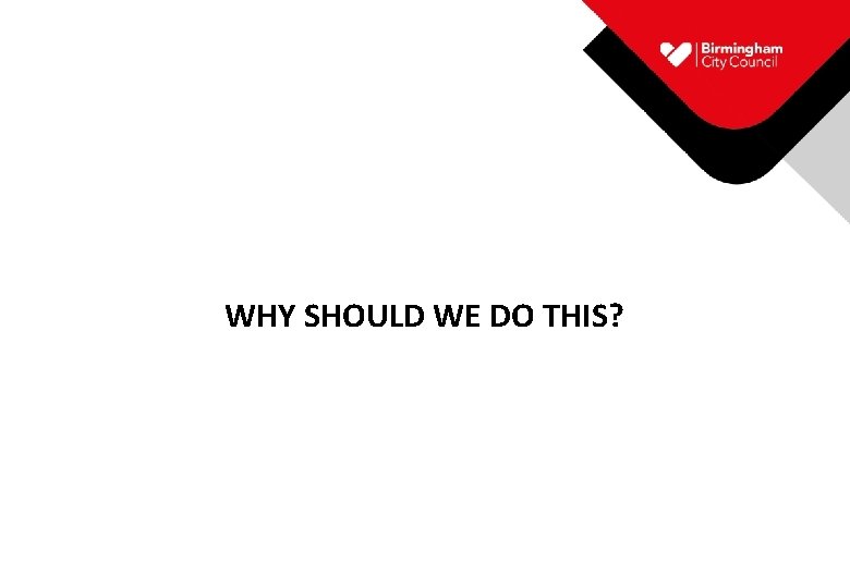 WHY SHOULD WE DO THIS? 