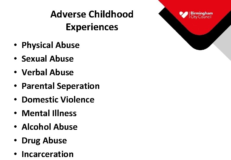 Adverse Childhood Experiences • • • Physical Abuse Sexual Abuse Verbal Abuse Parental Seperation