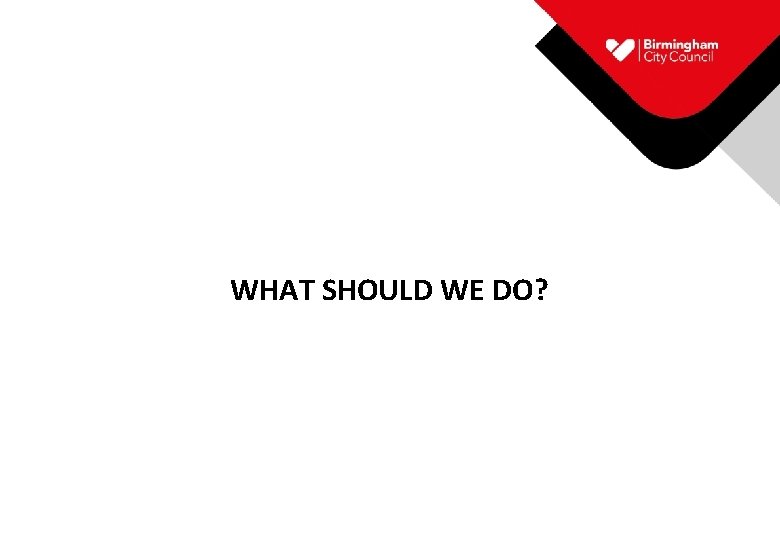 WHAT SHOULD WE DO? 