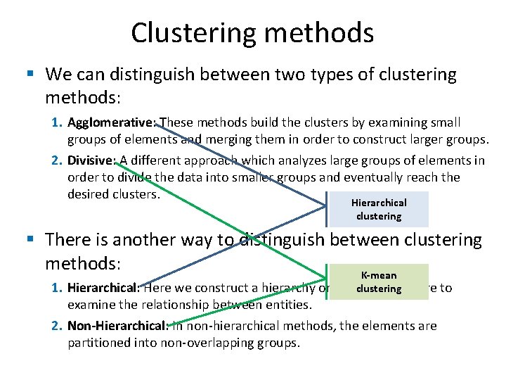 Clustering methods § We can distinguish between two types of clustering methods: 1. Agglomerative:
