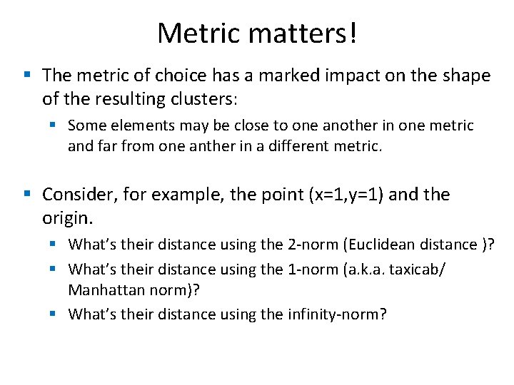 Metric matters! § The metric of choice has a marked impact on the shape