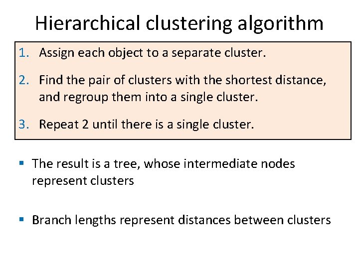 Hierarchical clustering algorithm 1. Assign each object to a separate cluster. 2. Find the