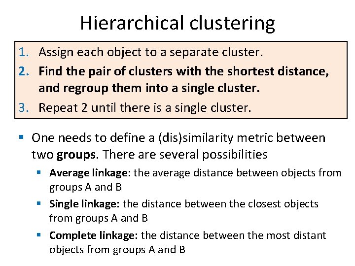 Hierarchical clustering 1. Assign each object to a separate cluster. 2. Find the pair