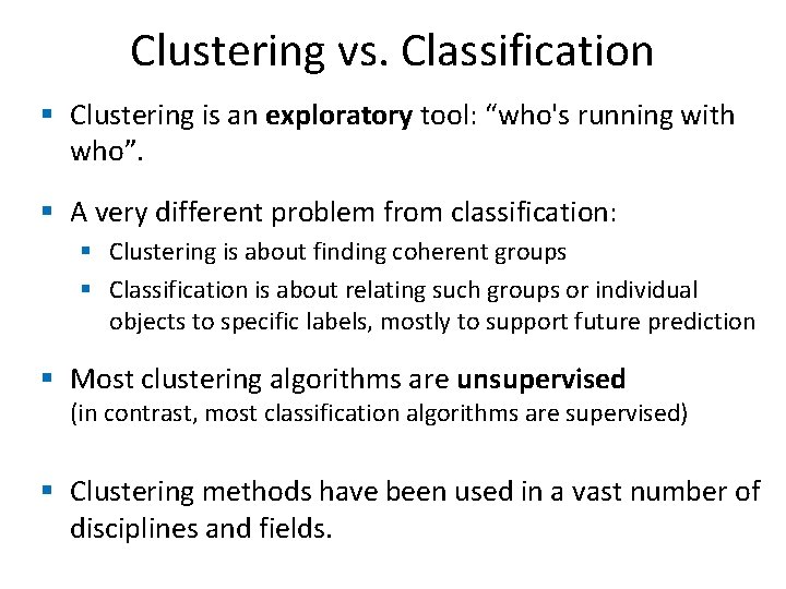 Clustering vs. Classification § Clustering is an exploratory tool: “who's running with who”. §