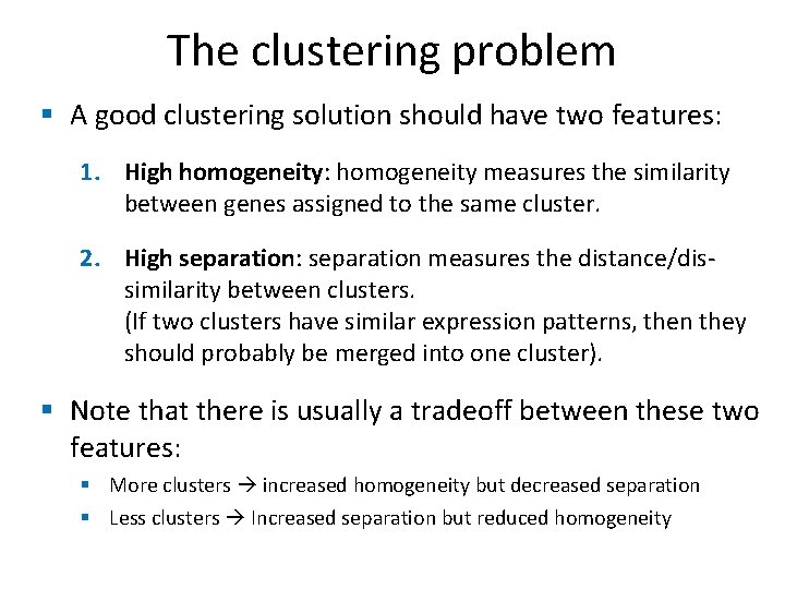 The clustering problem § A good clustering solution should have two features: 1. High