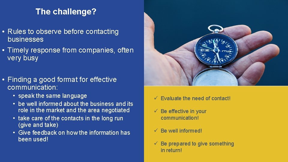 The challenge? • Rules to observe before contacting businesses • Timely response from companies,