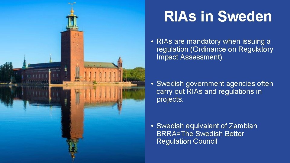 RIAs in Sweden • RIAs are mandatory when issuing a regulation (Ordinance on Regulatory