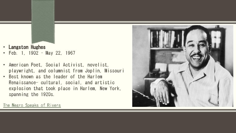  • Langston Hughes • Feb. 1, 1902 – May 22, 1967 • American