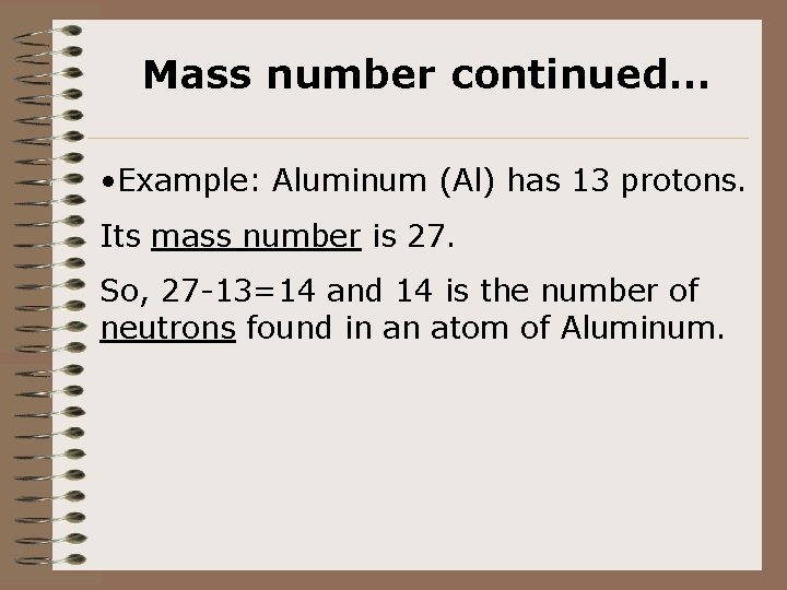 Mass number continued… • Example: Aluminum (Al) has 13 protons. Its mass number is