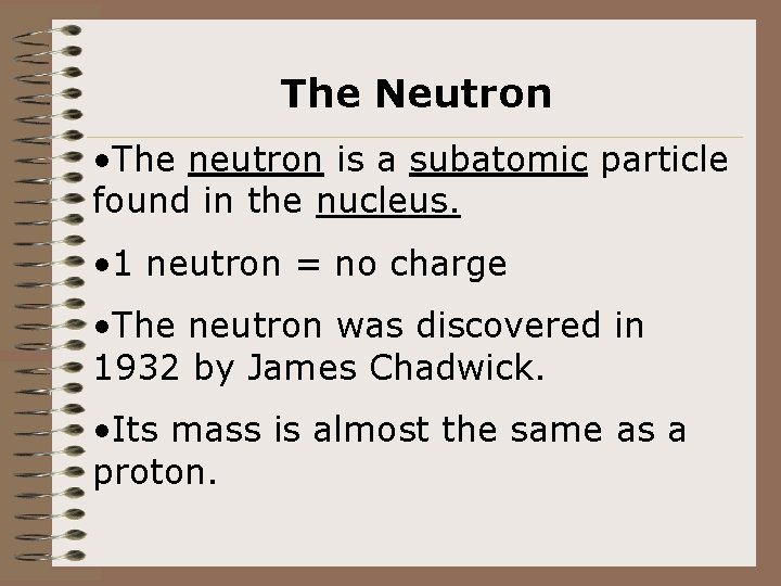 The Neutron • The neutron is a subatomic particle found in the nucleus. •